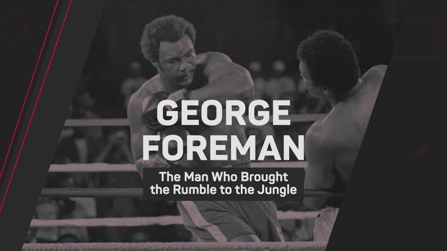  George Foreman - The man who brought the rumble to the jungle 